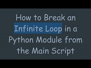 How to Break an Infinite Loop in a Python Module from the Main Script