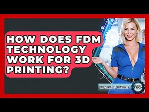 How Does FDM Technology Work For 3D Printing? - Industrial Tech Insights