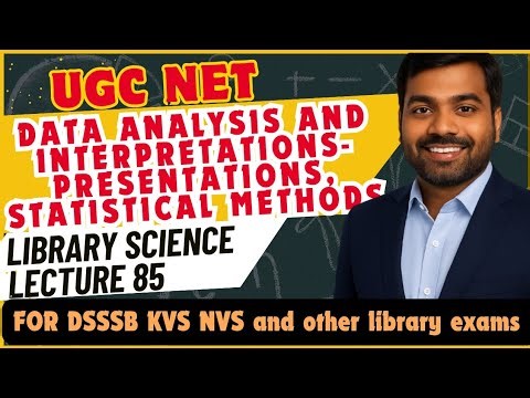 UGC NET LIS | Data analysis and Interpretations - Presentations, Statistical methods | Lecture 85