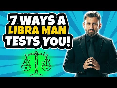 7 Ways Your Libra Man Tests You! Tips On Dating A Libra Man