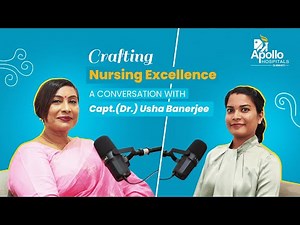 Crafting Nursing Excellence with Capt. (Dr.) Usha Banerjee | Apollo Hospitals Group