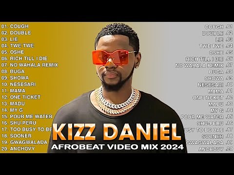Kizz Daniel Greatest Hits Full Album 🔥Best Songs Of Kizz Daniel 🎉Afrobeat 2024 Video Mix, Twe Twe #3