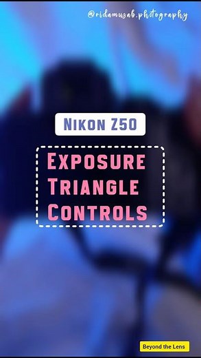 Know Your Nikon Z50: Exposure Triangle Controls