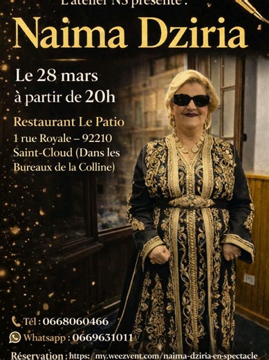 Soirée 100% ambiance avec L’Atelier NS ! 📅 Le 28 mars dès 20h, on vous prépare une nuit vibrante avec l’incontournable *Naïma Dziria* 🎈 Direction Le Patio, à Saint-Cloud (1 rue Royale – Centre Les Bureaux de la Colline). Un lieu chic, cosy, élégant… parfait pour dîner, chanter, vibrer et profiter d’une vraie ambiance comme on les aime Nos formules pour profiter à fond : -Formule Solo Dîner Eau minérale Spectacle -Formule Groupe (à partir de 3 personnes) Dîner Eau minérale Spectacle -Formule Th