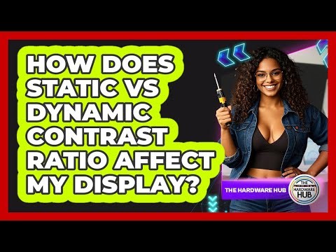 How Does Static Vs Dynamic Contrast Ratio Affect My Display? - The Hardware Hub