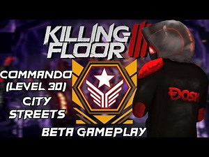 Killing Floor 3 | Level 30 Commando VS Chimera | City Streets (Hard Difficulty)