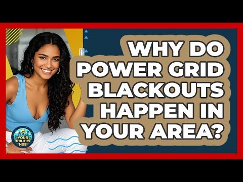 Why Do Power Grid Blackouts Happen In Your Area? - Your Utilities Hub