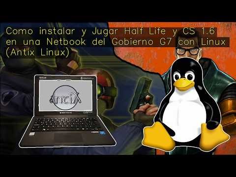Como instalar y Jugar Half Life y CS 1.6 en una Netbook del Gobierno G7 con Linux (Antix Linux)