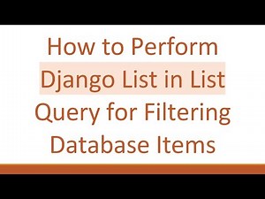 How to Perform Django List in List Query for Filtering Database Items