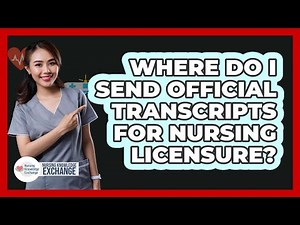 Where Do I Send Official Transcripts For Nursing Licensure?
