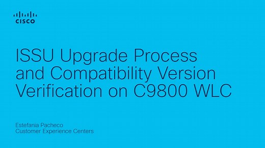 ISSU Upgrade Process and Compatibility Version Verification on C9800 WLC - Cisco Video Portal