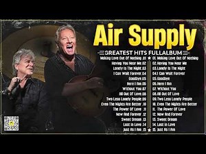 Air Supply's Greatest Soft Rock Ballads – A Collection of Timeless Classics