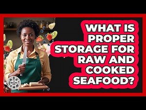 What Is Proper Storage For Raw And Cooked Seafood?