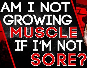 Am I Not Growing Muscle If I'm Not Sore?
