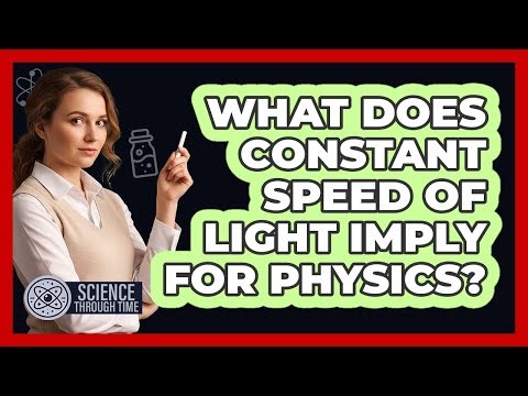 What Does Constant Speed of Light Imply for Physics?