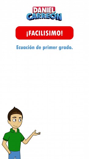 ¡Ecuación de primer grado! | Daniel Carreón