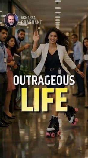 Outrageous Life || Acharya Prashant