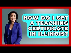 How Do I Get A Teaching Certificate In Illinois? - Childhood Education Zone