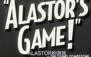 【地狱客栈/渣翻】Alastor的游戏 - 活墓碑 The Living Tombstone - Alastor's Game