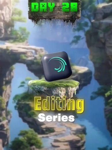 Mastering Alight Motion: Day 28 Editing Tips