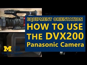How to Use the Panasonic DVX200 Camera | Level 3 Orientation