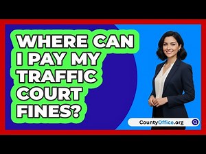 Where Can I Pay My Traffic Court Fines?