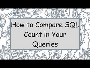How to Compare SQL Count in Your Queries