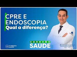 Conexão Saúde: Saiba da Diferença entre CPRE e Endoscopia