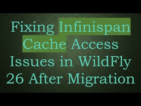 Fixing Infinispan Cache Access Issues in WildFly 26 After Migration
