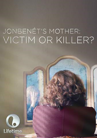 JonBenet's Mother: Victim or Killer?
