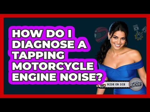 How Do I Diagnose A Tapping Motorcycle Engine Noise?