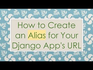 How to Create an Alias for Your Django App's URL