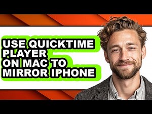 How to Use Quicktime Player on Mac to Mirror Iphone - Full Guide