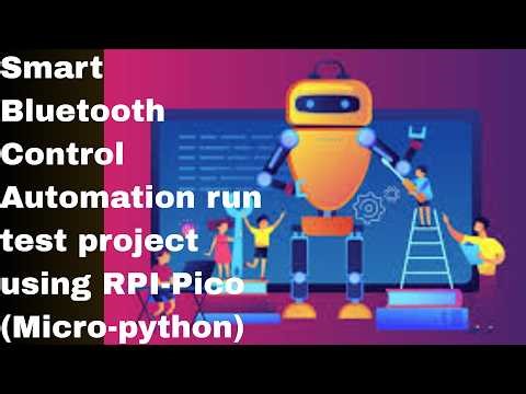Hands on skills - Smart Bluetooth Control Automation run test project using RPI-Pico (Micro-python)