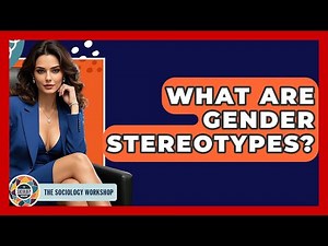 What Are Gender Stereotypes? - The Sociology Workshop