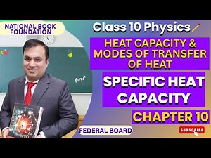 Specific Heat Capacity| Ch 10: Heat Capacity & Modes of Transfer of Heat | Physics Class 10 Lec 1
