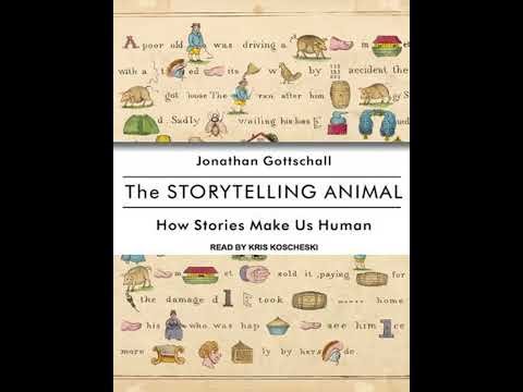 Storytelling Animal: How Stories Make Us Human - Jonathan Gottschall