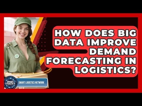 How Does Big Data Improve Demand Forecasting In Logistics? - Smart Logistics Network