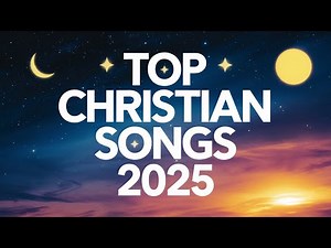 BEST CHRISTIAN MUSIC 2025 | Non-Stop Worship & Praise Songs to Lift Your Spirit