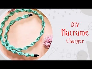 DIY Macrame Charger | Macrame Cable Protector | Wrapping A Phone Cord | Handmade Art And Crafts