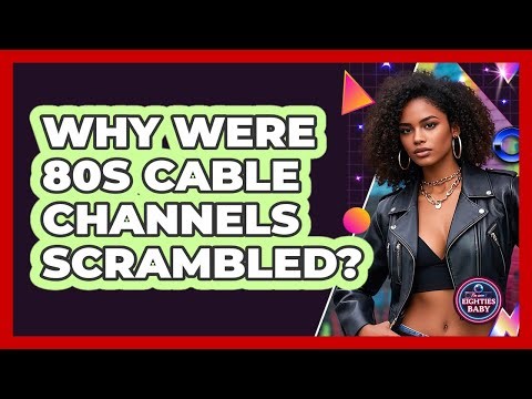 Why Were 80s Cable Channels Scrambled? - I'm an 80s Baby