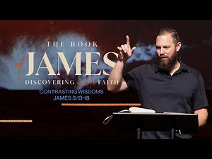 Pastor Josh Blevins | James 3:13-18 | Contrasting Wisdoms