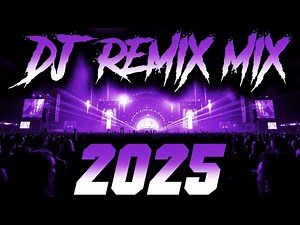 DJ Music Mix 2025 - Party Club Dance 2025 | Best Remixes Of Popular Songs 2025 MEGAMIX