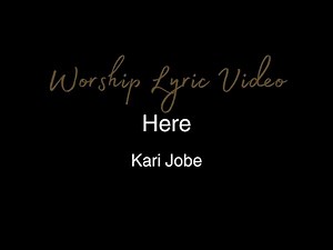 Kari Jobe - Here - Worship Lyric Video