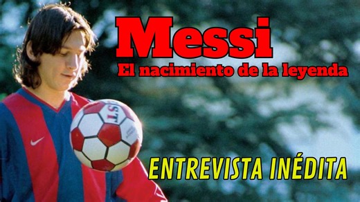 Entrevista inédita: Messi, el nacimiento de la leyenda