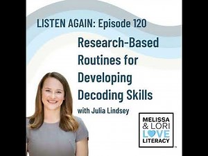 [Listen Again] Ep. 120: Research-Based Routines for Developing Decoding Skills with Julia Lindsey