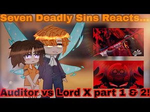 Seven Deadly Sins Reacts... Auditor vs Lord X part 1 & 2 (Gacha club: Edition)