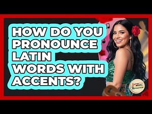 How Do You Pronounce Latin Words With Accents?