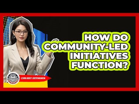 How Do Community-Led Initiatives Function?