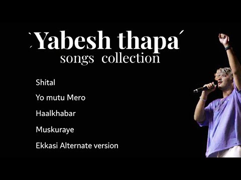 Yabesh thapa songs collection